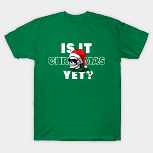 Is It Christmas Yet T-Shirt